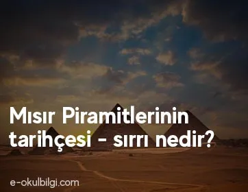 Mısır Piramitlerinin tarihçesi - sırrı nedir?