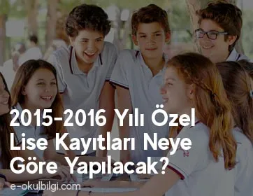 2015-2016 Yılı Özel Lise Kayıtları Neye Göre Yapılacak?