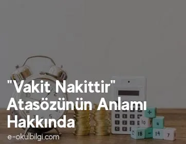 "Vakit Nakittir" Atasözünün Anlamı Hakkında