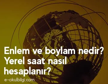 Enlem ve boylam nedir? Yerel saat nasıl hesaplanır?