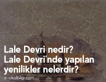 Lale Devri nedir? Lale Devri’nde yapılan yenilikler nelerdir?