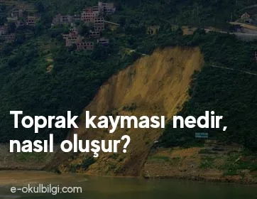 Toprak kayması nedir, nasıl oluşur?