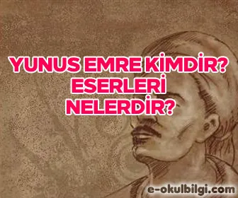 Yunus Emre kimdir? Eserleri nelerdir?