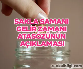 Sakla samanı gelir zamanı atasözünün açıklaması