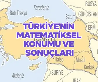 Türkiye'nin matematiksel konumu ve sonuçları