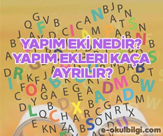 Yapım eki nedir? Yapım ekleri kaça ayrılır?