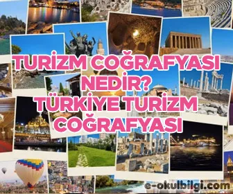 Turizm coğrafyası nedir? Türkiye turizm coğrafyası