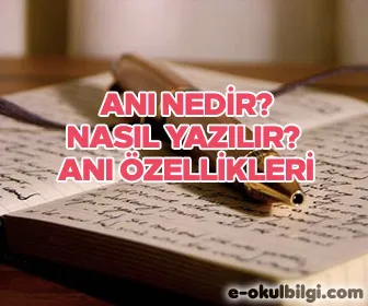 Anı nedir? Nasıl Yazılır? Anı özellikleri