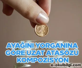 Ayağını yorganına göre uzat atasözü kompozisyon
