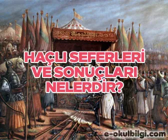 Haçlı seferleri ve sonuçları nelerdir?