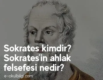 Sokrates kimdir? Sokrates'in ahlak felsefesi nedir?