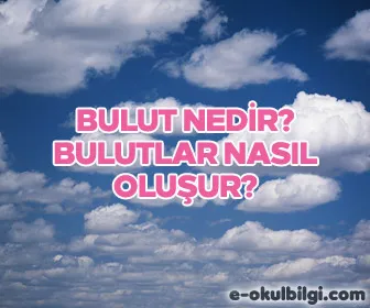 Bulut nedir? Bulutlar nasıl oluşur? Kaç çeşit bulut vardır?