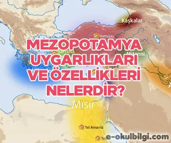 Mezopotamya uygarlıkları ve özellikleri nelerdir?