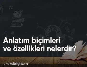 Anlatım biçimleri ve özellikleri nelerdir?