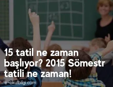 15 Tatil Ne Zaman Başlıyor? 2015 Sömestr Tatili Ne Zaman!