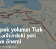 İpek yolunun Türk tarihindeki yeri ve önemi