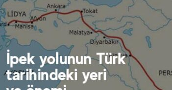 İpek yolunun Türk tarihindeki yeri ve önemi