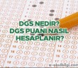 DGS (Dikey Geçiş Sınavı) nedir? DGS puanı nasıl hesaplanır?