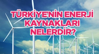 Türkiye'nin enerji kaynakları nelerdir?