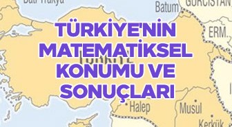 Türkiye'nin matematiksel konumu ve sonuçları