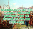 Osmanlı Devletinin kuruluş dönemi padişahları ve önemli olayları (1299-1453)