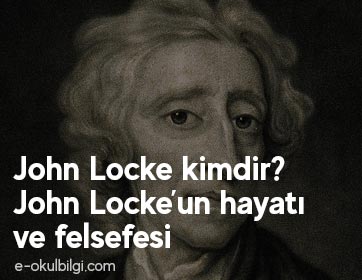 John Locke kimdir? John Locke'un hayatı ve felsefesi