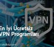 En İyi Ücretsiz VPN Programları
